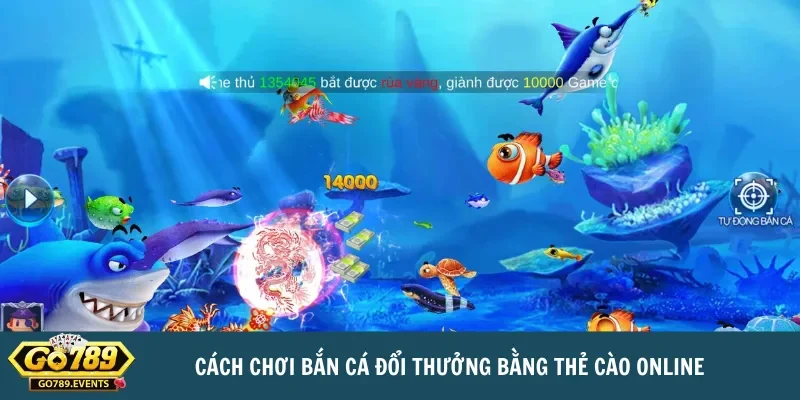 Bắn cá đổi thưởng - thẻ cào online: Chơi hay, thưởng lớn 4 Cách chơi bắn cá đổi thưởng bằng thẻ cào online