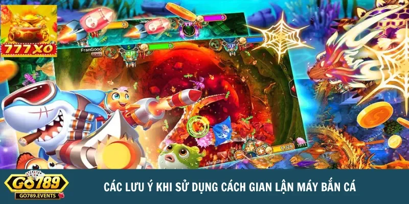 Bật mí cách gian lận máy bắn cá từ dân chơi chuyên nghiệp 4 Các lưu ý khi sử dụng cách gian lận máy bắn cá